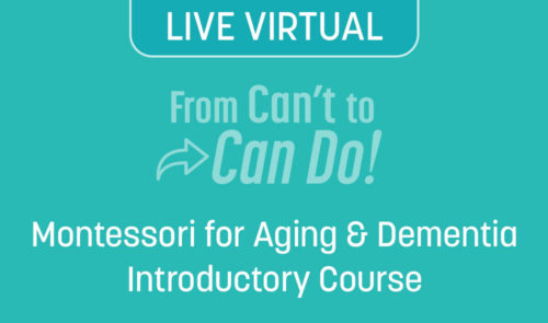 Montessori for Aging and Dementia Introductory Course (LIVE VIRTUAL)