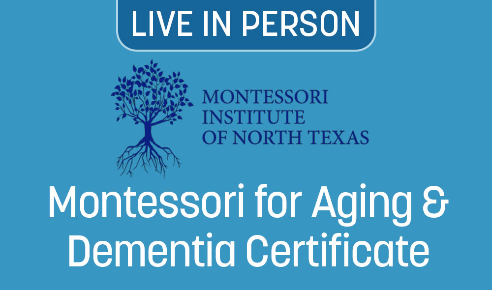 Montessori for Aging & Dementia Certificate Course at The Montessori Institute of North Texas (MINT)