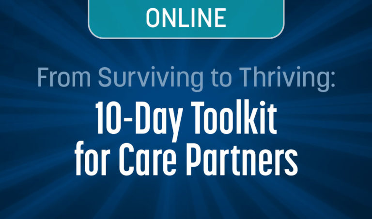 Introducing “From Surviving to Thriving: A 10-Day Toolkit for Care Partners”