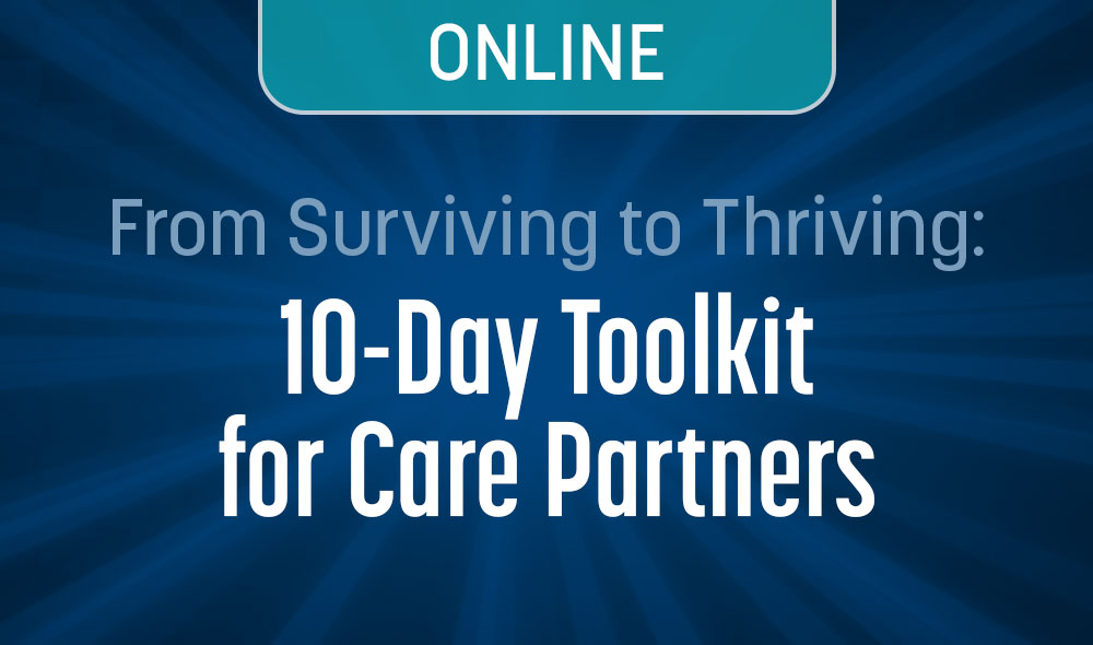 From Surviving to Thriving: 10-Day Toolkit for Care Partners