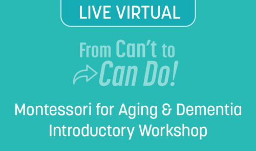 Montessori for Aging and Dementia Introductory Workshop (LIVE VIRTUAL)