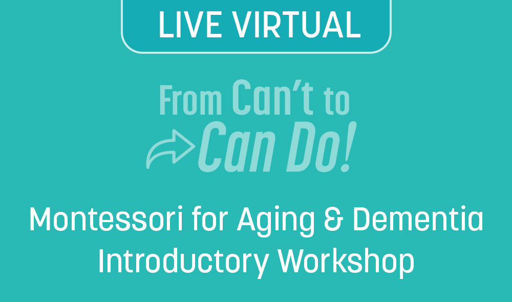 Montessori for Aging and Dementia Introductory Workshop (LIVE VIRTUAL)